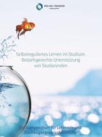 Selbstreguliertes Lernen im Studium: Bedarfsgerechte Unterstützung von Studierenden Ein Kompendium für Lehrende und Studiengangsverantwortliche [Self-regulated learning in higher education: Supporting students according to their needs: A Compendium for Teachers and Course Managers]